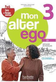 HACHETTE, MON ALTER EGO 3 ALUMNO PACK LIVRE D´ELEVE + VERSION NUMÉRIQUE (B1)