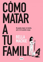 Como matar a tu familia, Bella Mackie - SUMA DE LETRAS