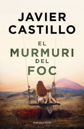 El murmullo del fuego, Javier Castillo - ROSA DELS VENTS