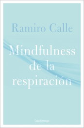 Mindfulness de la respiración, Ramiro Calle - LUCIERNAGA EDICIONES