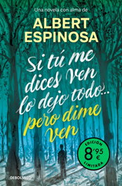 DEBOLSILLO, Si tú me dices ven lo dejo todo... pero dime ven (edición limitada), Albert Espinosa - DEBOLSILLO