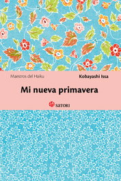 Mi nueva primavera, Kobayashi Issa - SATORI EDICIONES