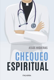 Chequeo espiritual, Jesús Higueras Esteban - PALABRA
