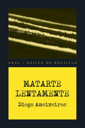 Matarte lentamente, Diego Ameixeiras Novelle - AKAL