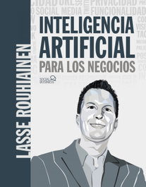 Inteligencia artificial para los negocios. 21 casos prácticos y opiniones de expertos, Lasse Rouhiainen - ANAYA MULTIMEDIA