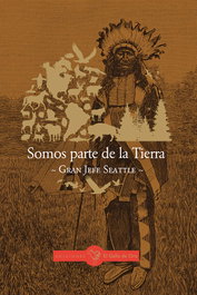 SOMOS PARTE DE LA TIERRA, GRAN JEFE SEATTLE - EL GALLO DE ORO