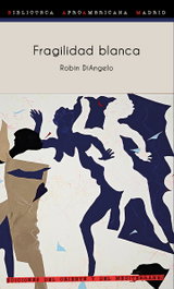 Fragilidad blanca: Por qué es difícil para los blancos hablar de racismo, Robin DiAngelo - ORIENTE Y MEDITERRANEO
