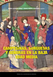 Campesinas, burguesas y señoras en la Baja Edad Media, Mario Lafuente Gómez - PRENSAS UNIV.ZARAGOZA