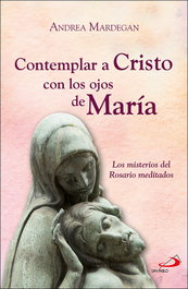 Contemplar a Cristo con los ojos de María, Andrea Mardegan - SAN PABLO EDITORIAL
