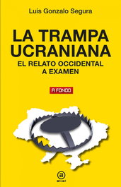 La trampa ucraniana, Luis Gonzalo Segura - AKAL