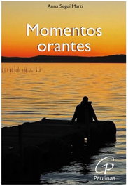 Momentos orantes, Anna Seguí Martí - EDICIONES PAULINAS