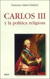 Carlos III y la política religiosa, Francisco Martí Gilabert - RIALP