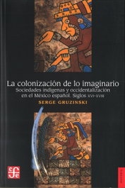 La colonización de lo imaginario, Serge Gruzinski - FONDO CULTURA ECONOMICA (FCE)