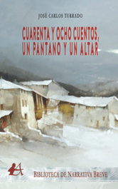 EDITORIAL ADARVE, Cuarenta y ocho cuentos, un pantano y un altar, Jose Carlos Turrado - EDITORIAL ADARVE