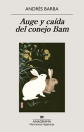 ANAGRAMA, Auge y caída del conejo Bam, Andrés Barba - ANAGRAMA