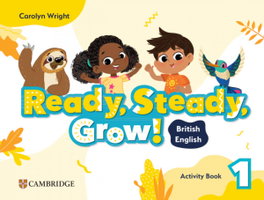 CAMBRIDGE, READY, STEADY, GROW! LEVEL 1 ACTIVITY BOOK BRITISH ENGLISH, Carolyn Wright - CAMBRIDGE