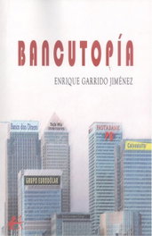Bancutopia, Enrique Garrido Jimenez - EDITORIAL ADARVE