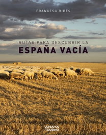 Rutas para descubrir la España vacía, Francesc Ribes Gegúndez - ANAYA
