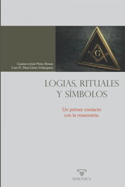 Logias, rituales y símbolos, Gustavo Jose Perez Rosas - MASONICA