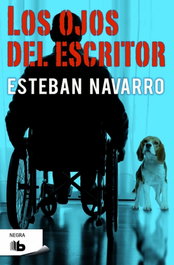 LOS OJOS DEL ESCRITOR, Esteban Navarro - EDICIONES B