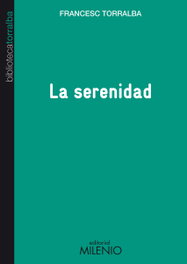 La serenidad, Francesc Torralba Roselló - MILENIO EDITORIAL