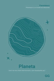 Planeta: Parentesco. Pertenecer a un mundo de relaciones, GAVIN VAN HORN ROBIN WALL KIMMERER Y JOHN HAUSDOER - GUSTAVO GILI