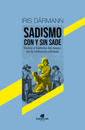 Sadismo con y sin Sade, Iris Darmänn - KATAKRAK