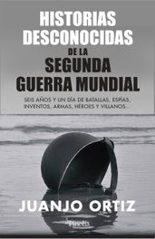 Historias desconocidas de la Segunda Guerra Mundial, Juanjo Ortiz - EDITORIAL PINOLIA