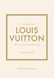 Little book of Louis Vuitton, The - The history of the iconic fashion house, VV.AA. - HEADLINE PUBLISHING GROUP