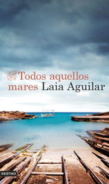 Todos aquellos mares, Laia Aguilar - Destino