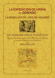 MAXTOR, LA EXPEDICIÓN DE URSÚA AL DORADO: LA REBELIÓN DE LOPE DE AGUIRRE Y EL ITINERARIO, Emiliano Jos - MAXTOR
