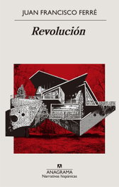 Revolución, Juan Francisco Ferré Ruiz - ANAGRAMA