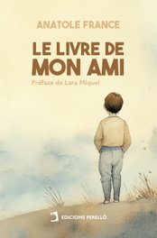 Le Livre de mon ami, Anatole France - EDICIONES PERELLO