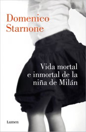 Vida mortal e inmortal de la niña de Milán, Domenico Starnone - LUMEN