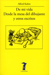 De mi vida desde la mesa del dibujante, Alfred Kubin - Antonio Machado Editorial