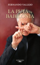 La puta de Babilonia, Fernando Vallejo - ALFAGUARA