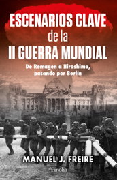 ESCENARIOS CLAVE DE LA SEGUNDA GUERRA MUNDIAL, Manuel Freire - Editorial Pinolia