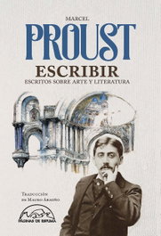 Escribir: Escritos sobre arte y literatura, Marcel Proust - PAGINAS DE ESPUMA EDITORIAL