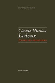 Claude-Nicolas Ledoux: Formas do iluminismo, Domingos Tavares - DAFNE EDITORA