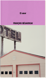 El amor, François Bégaudeau - IRRADIADOR