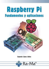 Raspberry Pi, fundamentos y aplicaciones, Alberto López Aldea - RA-MA