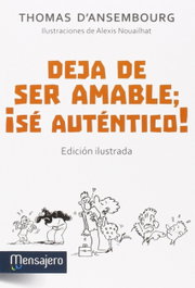 Deja de ser amable, ¡se auténtico!, Thomas D´Ansembourg - MENSAJERO