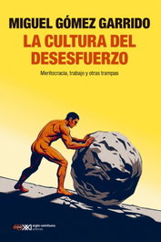 La cultura del desesfuerzo, Miguel Gómez Garrido - Siglo XXI Editores