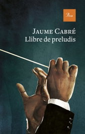 Llibre de preludis, Jaume Cabré - PROA EDICIONS