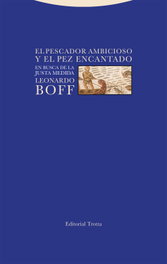 El pescador ambicioso y el pez encantado, Leonardo Boff - TROTTA EDITORIAL