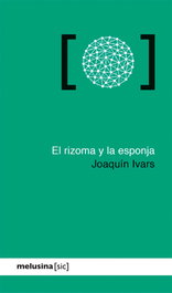 El rizoma y la esponja, Joaquín Ivars - MELUSINA EDITORIAL