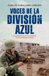 LA ESFERA DE LOS LIBROS, Voces de la División Azul, Carlos Caballero - LA ESFERA DE LOS LIBROS