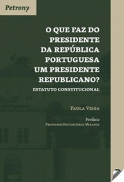 O QUE FAZ DO PRESIDENTE DA REPÚBLICA PORTUGUESA UM PRESIDENTE REPUBLICANO?, Paula Veiga - PETRONY EDITORES