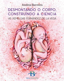 BAIA, Desmontando o corpo, construíndo a ciencia: As xemelgas - Andrea Barreira Freije