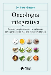Oncología integrativa: terapias complementarias para cáncer, Pere Gascón Vilaplana - AMAT EDITORIAL